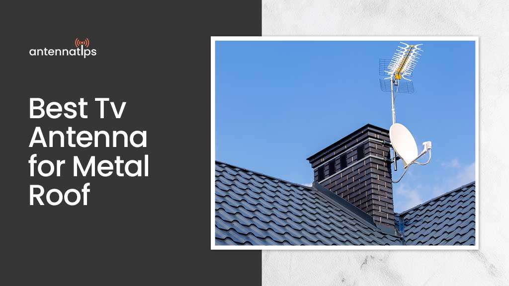 Best TV Antennas for Metal Roof