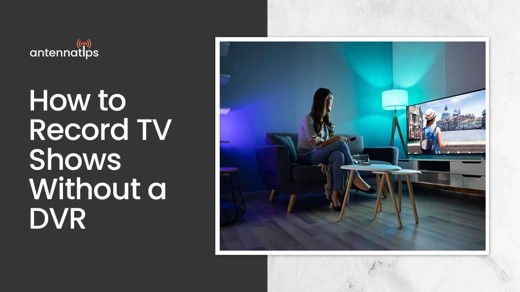 How to Record TV Shows Without a DVR