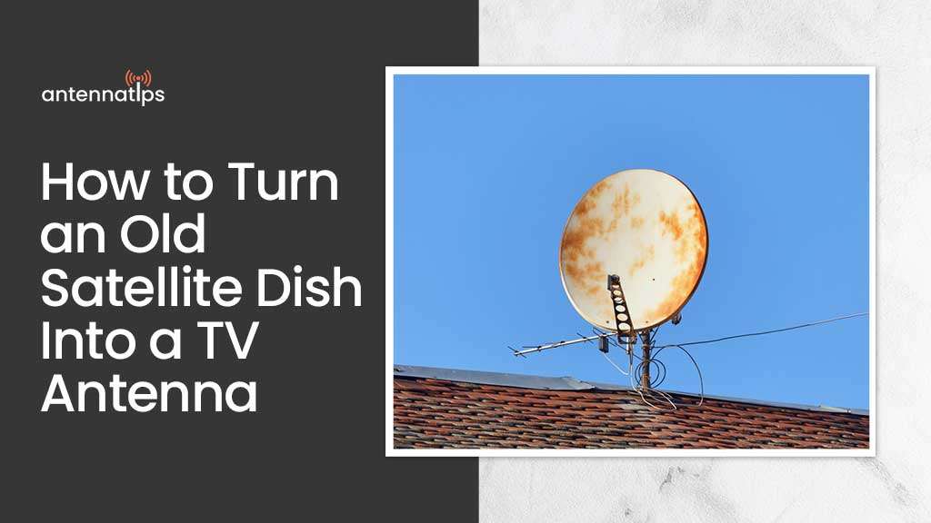 How to Turn an Old Satellite Dish Into a TV Antenna