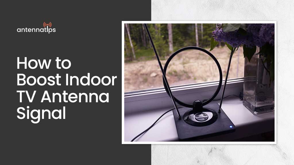 How to Boost Indoor TV Antenna Signal