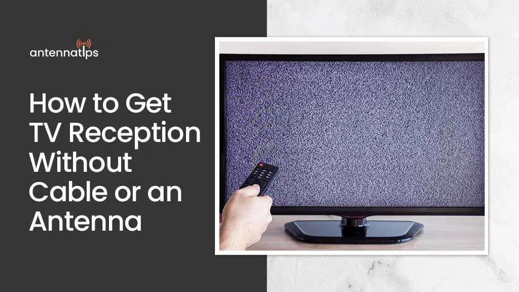How to Get TV Reception Without Cable or an Antenna