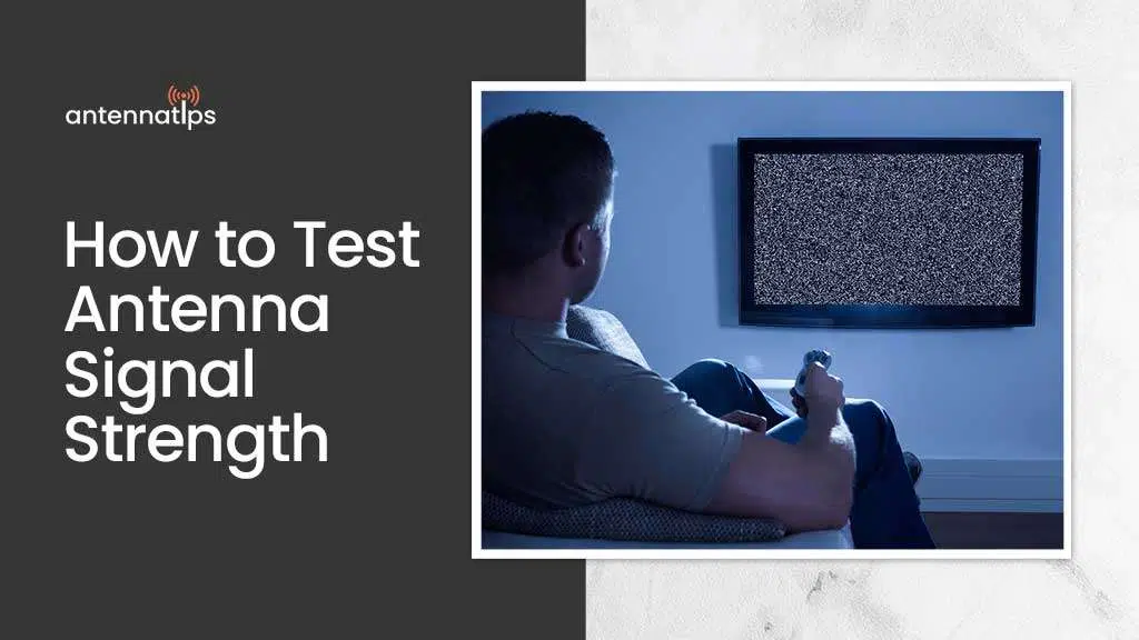 How to Test Antenna Signal Strength