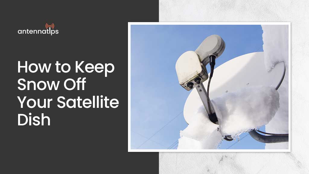 How to Keep Snow Off Your Satellite Dish