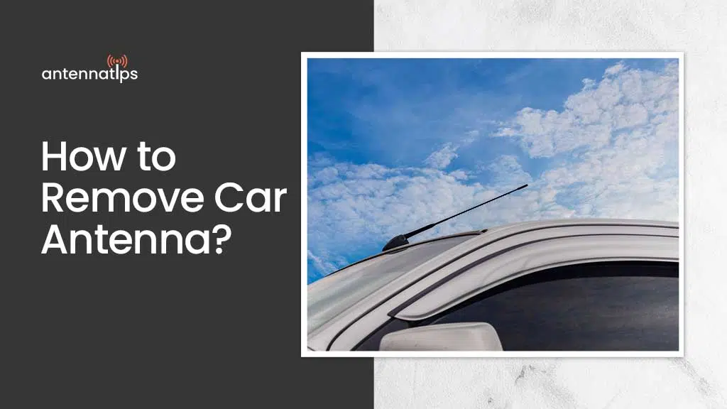 How to Remove Car Antenna